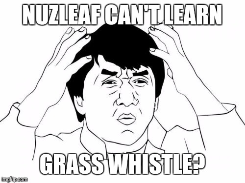 Jackie Chan WTF | NUZLEAF CAN'T LEARN; GRASS WHISTLE? | image tagged in memes,jackie chan wtf | made w/ Imgflip meme maker