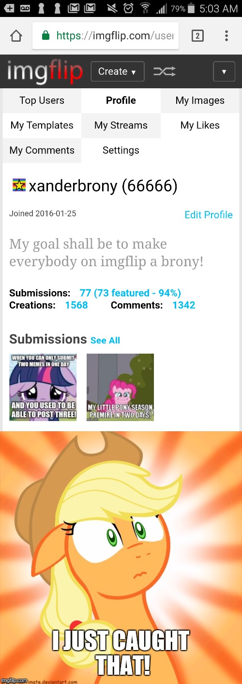 Perfect timing! Woah! | I JUST CAUGHT THAT! | image tagged in memes,shocked applejack,all one number,points | made w/ Imgflip meme maker