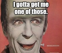 1mlc2o.jpg | I gotta get me one of those. | image tagged in 1mlc2ojpg | made w/ Imgflip meme maker