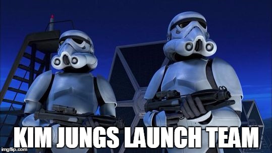 starwars | KIM JUNGS LAUNCH TEAM | image tagged in starwars | made w/ Imgflip meme maker