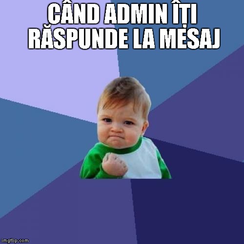 Success Kid Meme | CÂND ADMIN ÎȚI RĂSPUNDE LA MESAJ | image tagged in memes,success kid | made w/ Imgflip meme maker