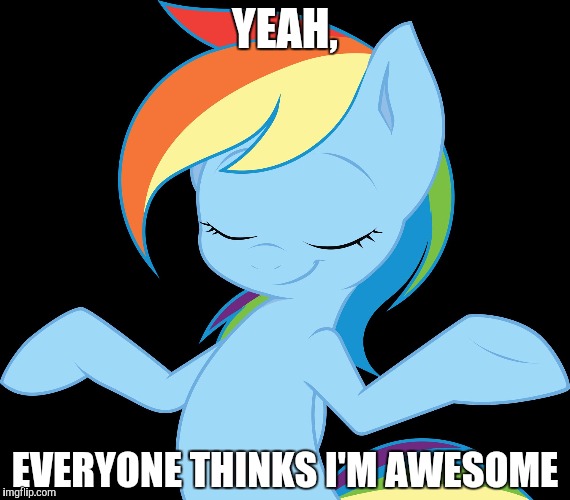 Yeah rd | YEAH, EVERYONE THINKS I'M AWESOME | image tagged in yeah rd | made w/ Imgflip meme maker