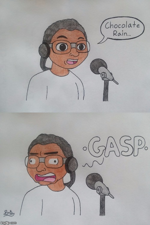 I MOVE AWAY FROM THE MIC TO BREATHE IN | image tagged in tay zonday,chocolate rain,chocolate,youtube | made w/ Imgflip meme maker