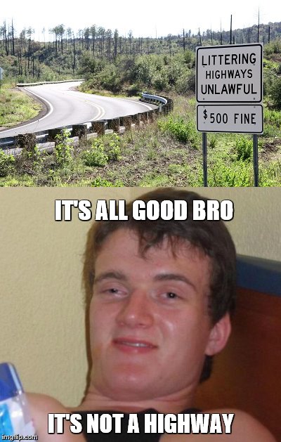 IT'S ALL GOOD BRO IT'S NOT A HIGHWAY | made w/ Imgflip meme maker