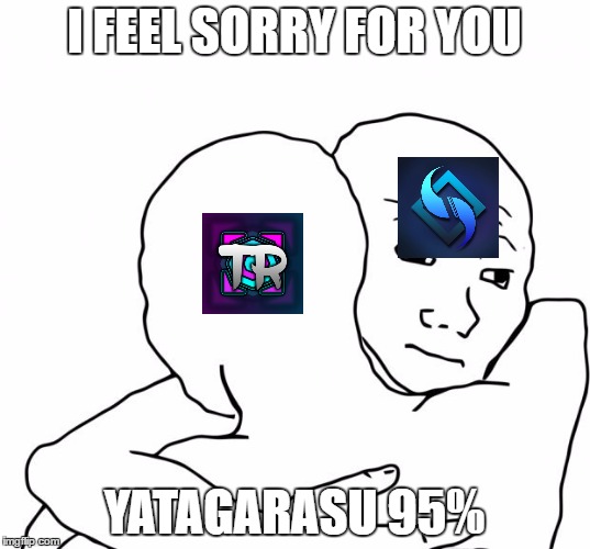 I Know That Feel Bro | I FEEL SORRY FOR YOU; YATAGARASU 95% | image tagged in memes,i know that feel bro | made w/ Imgflip meme maker
