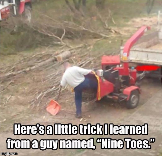 Stupid Wood Chipper | . | image tagged in stupid wood chipper | made w/ Imgflip meme maker