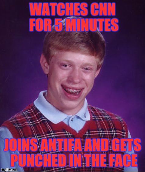 Bad Luck Brian | WATCHES CNN FOR 5 MINUTES; JOINS ANTIFA AND GETS PUNCHED IN THE FACE | image tagged in memes,bad luck brian,retarded liberal protesters,cnn wolf of fake news fanfiction,mainstream media | made w/ Imgflip meme maker