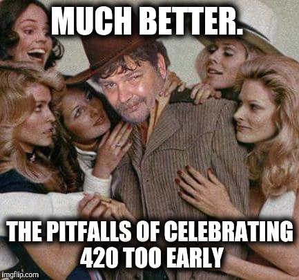 Swiggy cigar suave | MUCH BETTER. THE PITFALLS OF CELEBRATING 420 TOO EARLY | image tagged in swiggy cigar suave | made w/ Imgflip meme maker