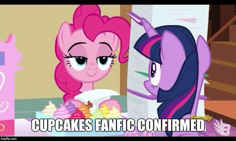 My little pony cupcakes | CUPCAKES FANFIC CONFIRMED | image tagged in my little pony cupcakes | made w/ Imgflip meme maker