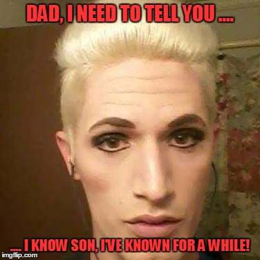 Gay Son | DAD, I NEED TO TELL YOU .... .... I KNOW SON, I'VE KNOWN FOR A WHILE! | image tagged in gay,closeted gay,dad | made w/ Imgflip meme maker