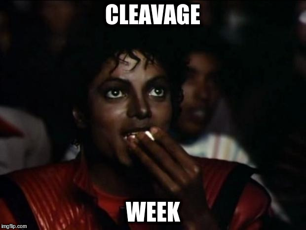 Cleavage Week has my full attention |  CLEAVAGE; WEEK | image tagged in memes,michael jackson popcorn,cleavage week | made w/ Imgflip meme maker
