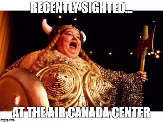 Fat lady sings | RECENTLY SIGHTED... AT THE AIR CANADA CENTER | image tagged in fat lady sings | made w/ Imgflip meme maker