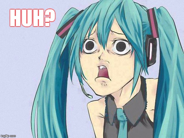 HUH? | HUH? | image tagged in huh,hatsune miku,vocaloid | made w/ Imgflip meme maker