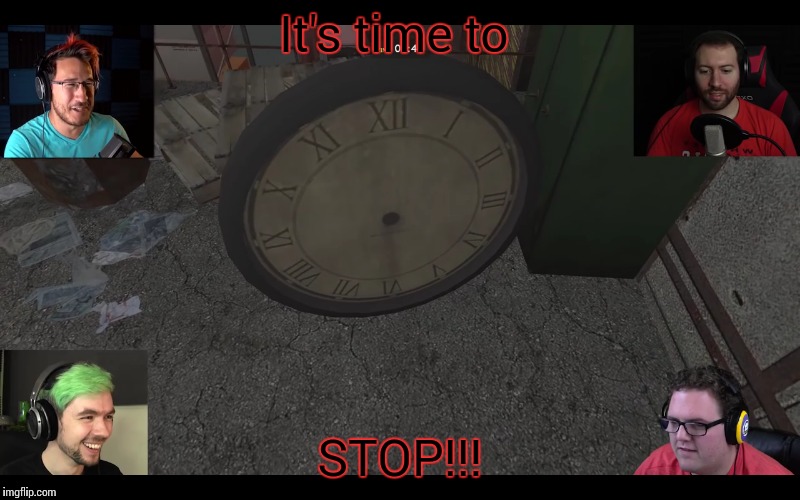 It's time to; STOP!!! | image tagged in its time to stop,markiplier,jacksepticeye,bob and wade,prop hunt | made w/ Imgflip meme maker