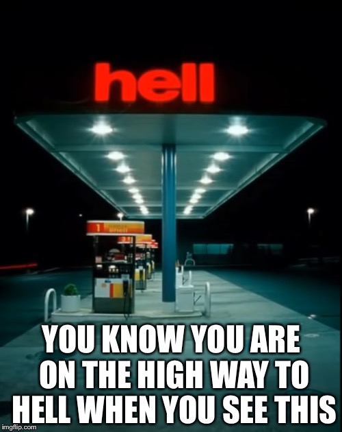 YOU KNOW YOU ARE ON THE HIGH WAY TO HELL WHEN YOU SEE THIS | made w/ Imgflip meme maker