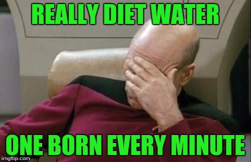 Captain Picard Facepalm Meme | REALLY DIET WATER ONE BORN EVERY MINUTE | image tagged in memes,captain picard facepalm | made w/ Imgflip meme maker