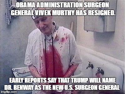 OBAMA ADMINISTRATION SURGEON GENERAL VIVEK MURTHY HAS RESIGNED. EARLY REPORTS SAY THAT TRUMP WILL NAME DR. BENWAY AS THE NEW U.S. SURGEON GENERAL | image tagged in doc | made w/ Imgflip meme maker