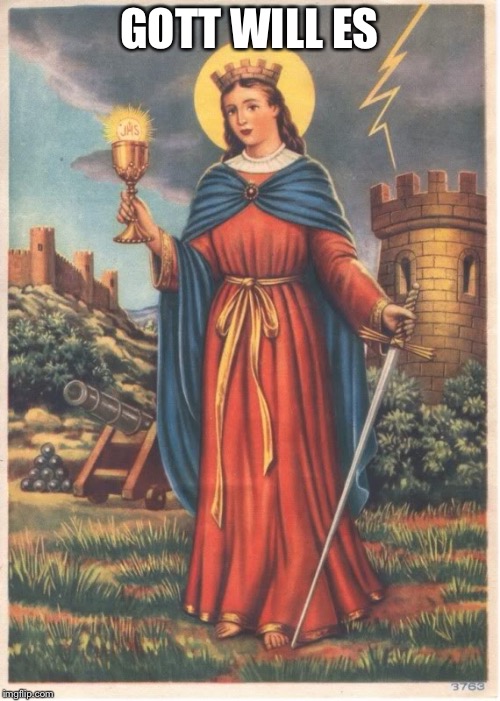 Saint Barbara patron saint of field artillery  | GOTT WILL ES | image tagged in saint barbara patron saint of field artillery | made w/ Imgflip meme maker