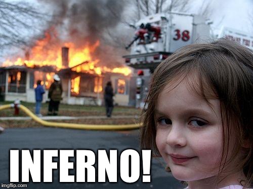 Disaster Girl Meme | INFERNO! | image tagged in memes,disaster girl | made w/ Imgflip meme maker