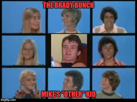 Till the one day Mike did business with a boner...And the family​ wound up with a stoner | THE BRADY BUNCH; MIKE'S "OTHER" KID | image tagged in the brady bunch | made w/ Imgflip meme maker