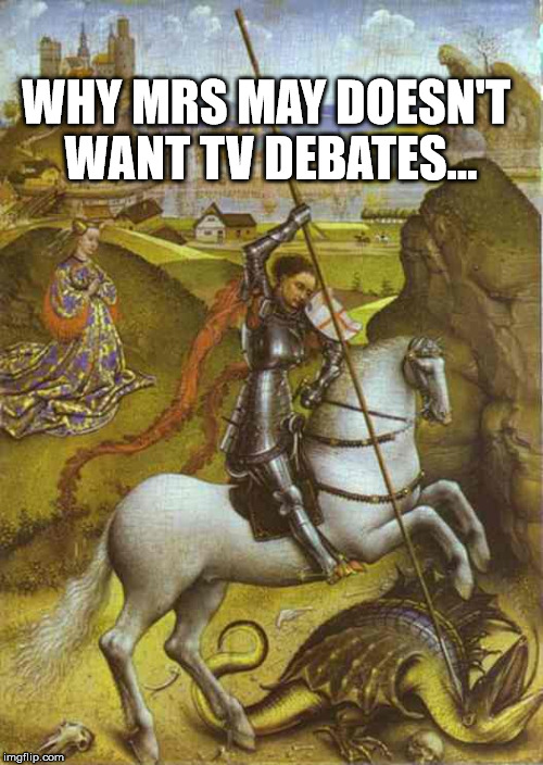 TV Debate | WHY MRS MAY DOESN'T WANT TV DEBATES... | image tagged in funny | made w/ Imgflip meme maker