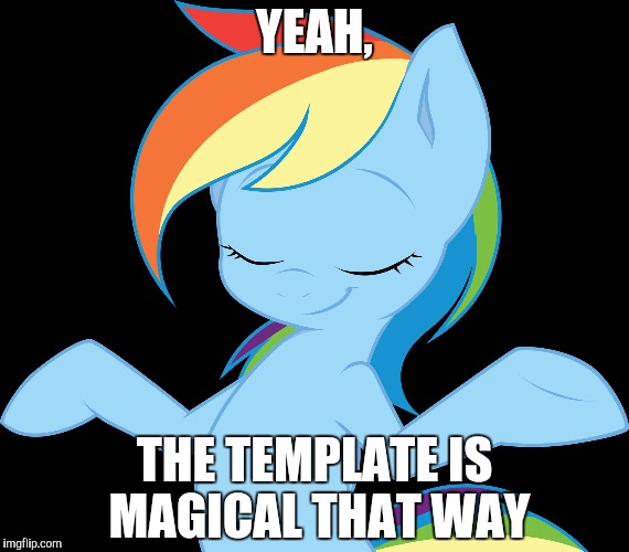 Yeah rd | YEAH, THE TEMPLATE IS MAGICAL THAT WAY | image tagged in yeah rd | made w/ Imgflip meme maker