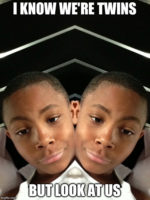 I KNOW WE'RE TWINS; BUT LOOK AT US | image tagged in gangsta kid | made w/ Imgflip meme maker