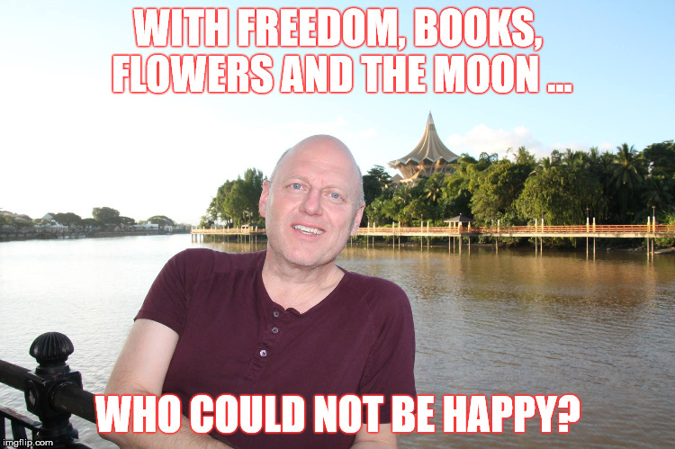 WITH FREEDOM, BOOKS, FLOWERS AND THE MOON ... WHO COULD NOT BE HAPPY? | image tagged in me,oscar wilde | made w/ Imgflip meme maker