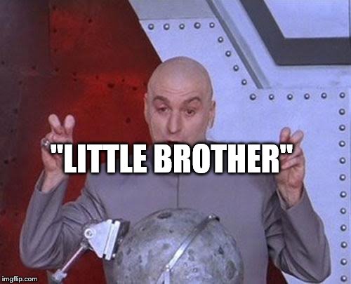 Dr Evil Laser Meme | "LITTLE BROTHER" | image tagged in memes,dr evil laser | made w/ Imgflip meme maker