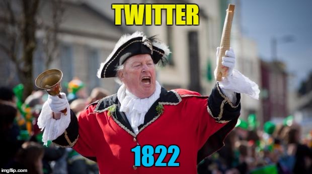 Hear ye, hear ye... I have here a drawing of my lunch... :) | TWITTER; 1822 | image tagged in town crier,memes,twitter,history,news | made w/ Imgflip meme maker