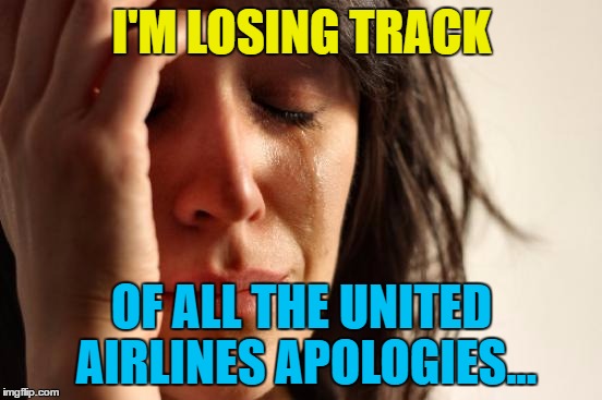 What is it this time? | I'M LOSING TRACK; OF ALL THE UNITED AIRLINES APOLOGIES... | image tagged in memes,first world problems,united airlines,apologies | made w/ Imgflip meme maker