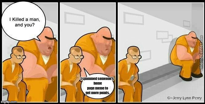 Spamming is never cool... | I spammed someone's home page meme to get more points. | image tagged in prisoners blank,spammers | made w/ Imgflip meme maker