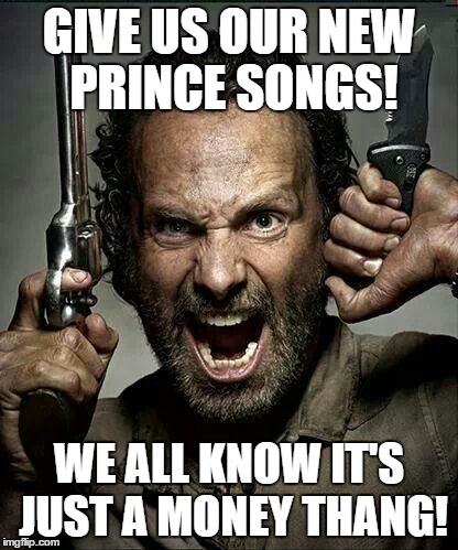 New Prince Songs | GIVE US OUR NEW PRINCE SONGS! WE ALL KNOW IT'S JUST A MONEY THANG! | image tagged in prince,the walking dead,rick grimes | made w/ Imgflip meme maker