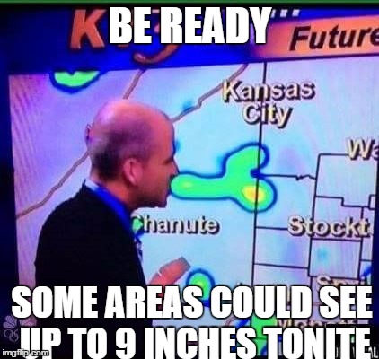 Not my norm but, I think it's funny in a strange way | BE READY; SOME AREAS COULD SEE UP TO 9 INCHES TONITE | image tagged in interesting | made w/ Imgflip meme maker