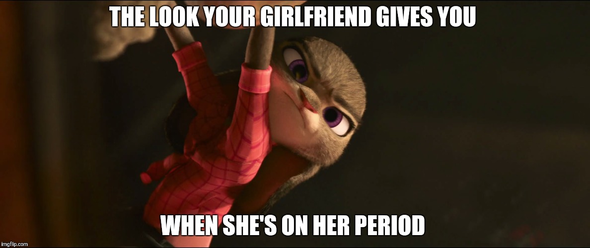Judy's time of the month  | THE LOOK YOUR GIRLFRIEND GIVES YOU; WHEN SHE'S ON HER PERIOD | image tagged in judy hopps mad,zootopia,judy hopps,funny,memes | made w/ Imgflip meme maker