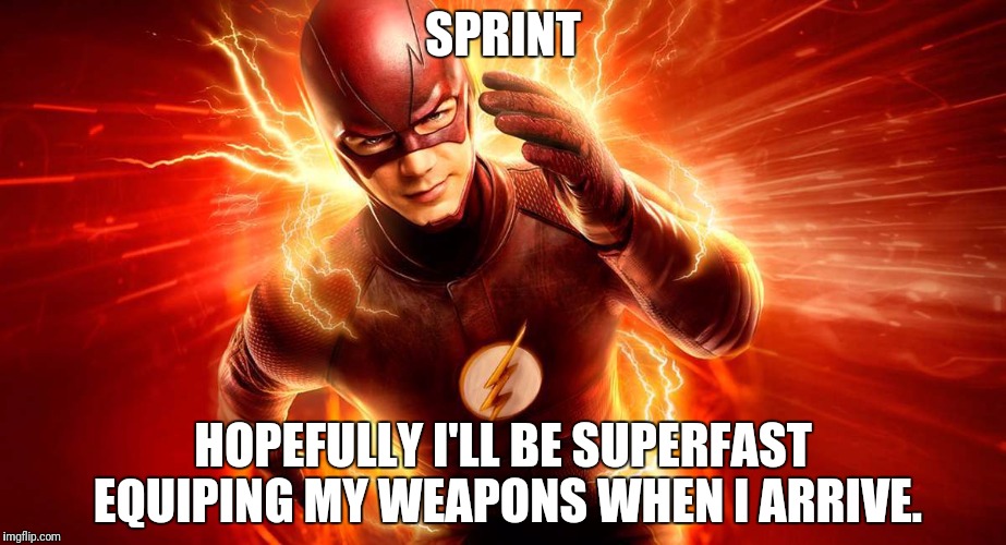 SPRINT; HOPEFULLY I'LL BE SUPERFAST EQUIPING MY WEAPONS WHEN I ARRIVE. | made w/ Imgflip meme maker