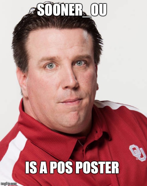 Shitbag poster | SOONER_OU; IS A POS POSTER | image tagged in funny | made w/ Imgflip meme maker