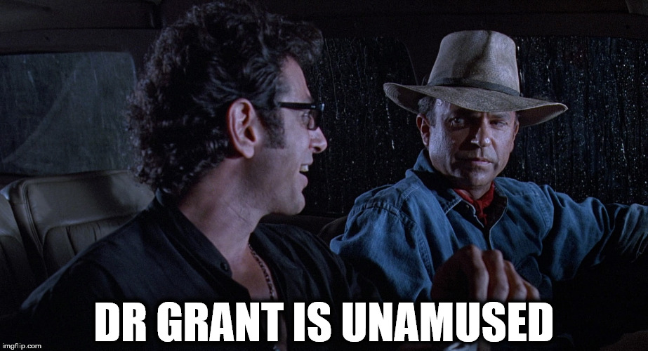 DR GRANT IS UNAMUSED | image tagged in juassic park joke disapproval | made w/ Imgflip meme maker