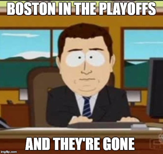 BOSTON IN THE PLAYOFFS; AND THEY'RE GONE | image tagged in nhl | made w/ Imgflip meme maker