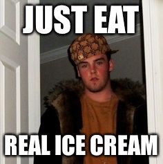 Ss | JUST EAT REAL ICE CREAM | image tagged in ss | made w/ Imgflip meme maker