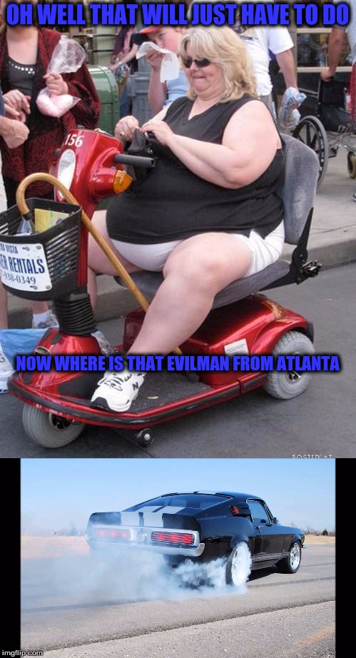 OH WELL THAT WILL JUST HAVE TO DO NOW WHERE IS THAT EVILMAN FROM ATLANTA | made w/ Imgflip meme maker