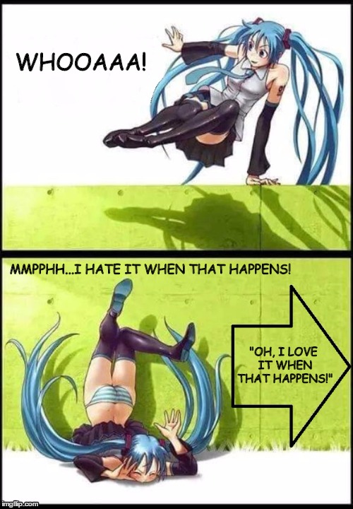 Miku Falls Exposing Her Panties | WHOOAAA! MMPPHH...I HATE IT WHEN THAT HAPPENS! "OH, I LOVE IT WHEN THAT HAPPENS!" | image tagged in hatsune miku,vocaloid,panties,funny,hate when that happens | made w/ Imgflip meme maker