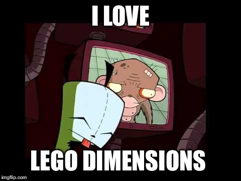 Gir - Invader Zim - I love this show | I LOVE; LEGO DIMENSIONS | image tagged in gir - invader zim - i love this show | made w/ Imgflip meme maker