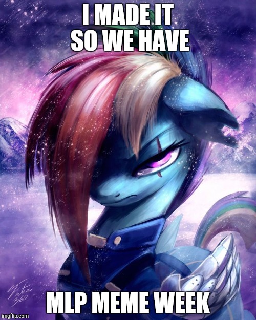 Death rd | I MADE IT SO WE HAVE; MLP MEME WEEK | image tagged in death rd | made w/ Imgflip meme maker