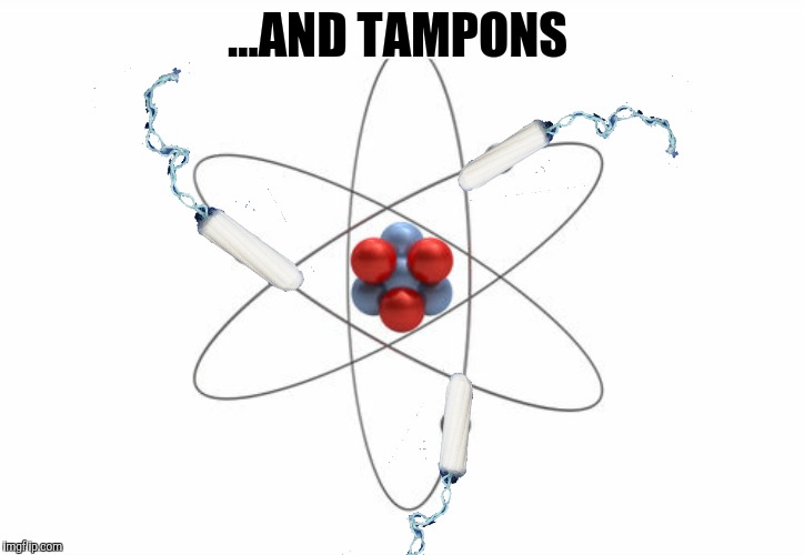 ...AND TAMPONS | made w/ Imgflip meme maker