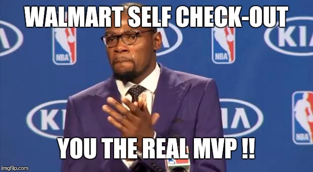 Kevin Durant | WALMART SELF CHECK-OUT; YOU THE REAL MVP !! | image tagged in kevin durant | made w/ Imgflip meme maker