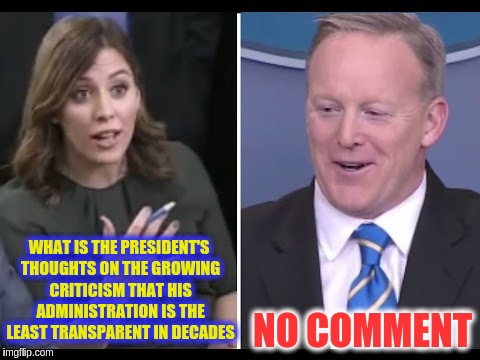 Press Briefing | WHAT IS THE PRESIDENT'S THOUGHTS ON THE GROWING CRITICISM THAT HIS ADMINISTRATION IS THE LEAST TRANSPARENT IN DECADES; NO COMMENT | image tagged in memes | made w/ Imgflip meme maker