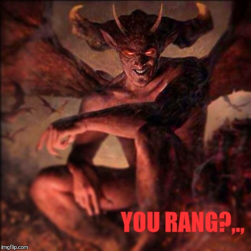 HAIL SATAN !!! ,,, | YOU RANG?,., | image tagged in hail satan !!!   | made w/ Imgflip meme maker