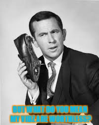 Get Smart | BUT WHAT DO YOU MEAN MY VIDZ ARE WORTHLESS? | image tagged in get smart | made w/ Imgflip meme maker