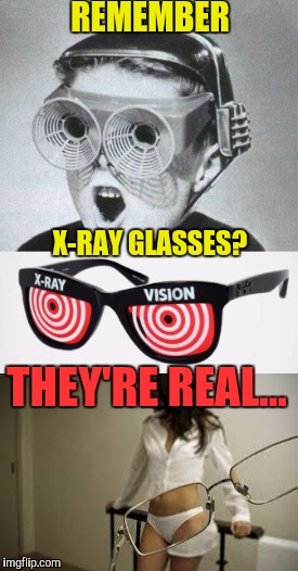 Cleavage X-Ray Vision | REMEMBER; X-RAY GLASSES? THEY'RE REAL... | image tagged in cleavage week | made w/ Imgflip meme maker